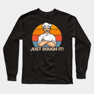 Just Dough It Funny Motivational for Baker or Chef Cook Pun Long Sleeve T-Shirt